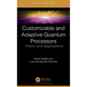 Customizable and Adaptive Quantum Processors: Theory and Applications