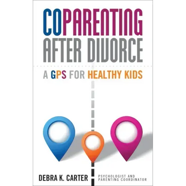 Coparenting After Divorce: A GPS for Healthy Kids