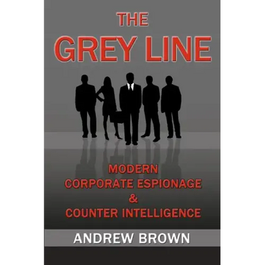 The Grey Line: Modern Corporate Espionage and Counterintelligence