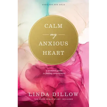 Calm My Anxious Heart: A Woman's Guide to Finding Contentment