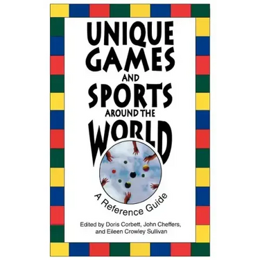 Unique Games and Sports Around the World: A Reference Guide