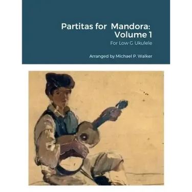 Partitas for Mandora: Volume 1: For Low G Ukulele