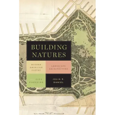 Building Natures: Modern American Poetry, Landscape Architecture, and City Planning