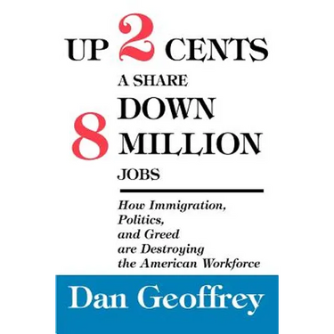 Up 2 Cents a Share Down 8 Million Jobs: How Immigration, Politics, and Greed are Destroying the American Workforce