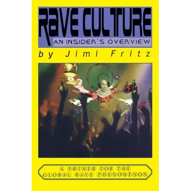 Rave Culture: an insider's overview: A primer for the global rave phenomenon