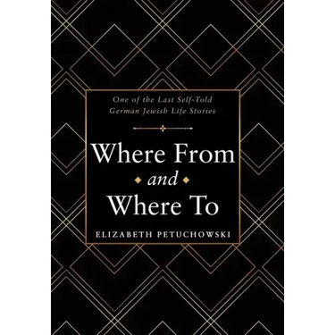 Where From and Where To: One of the Last Self-Told German Jewish Life Stories