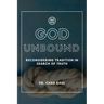 God Unbound: Reconsidering Tradition in Search of Truth