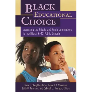 Black Educational Choice: Assessing the Private and Public Alternatives to Traditional Kâ "12 Public Schools