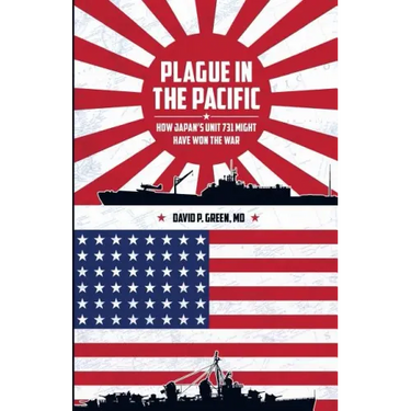 Plague in the Pacific: How Japan's Unit 731 Might Have Won the War