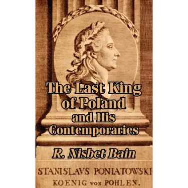 The Last King of Poland and His Contemporaries