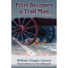 Peter Becomes a Trail Man: The Story of a Boy's Journey on the Santa Fe Trail
