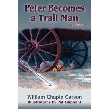 Peter Becomes a Trail Man: The Story of a Boy's Journey on the Santa Fe Trail