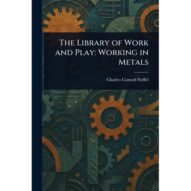 The Library of Work and Play: Working in Metals