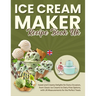 Ice Cream Maker Recipe Book UK: Sweet and Creamy Delights for Every Occasion, from Classic Ice Creams to Dairy-Free Options, with UK Measurements for