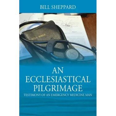 An Ecclesiastical Pilgrimage: Testimony of an Emergency Medicine Man