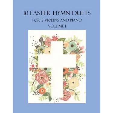 10 Easter Hymn Duets for 2 Violins and Piano: Volume 1