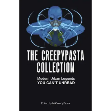 The Creepypasta Collection: Modern Urban Legends You Can't Unread