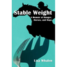 Stable Weight: A Memoir of Hunger, Horses, and Hope