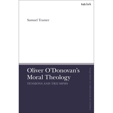 Oliver O'Donovan's Moral Theology: Tensions and Triumphs