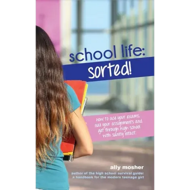 School Life: Sorted!: How to ace your exams, nail your assignments and get through high school with sanity intact.