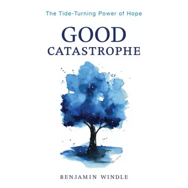 Good Catastrophe: The Tide-Turning Power of Hope