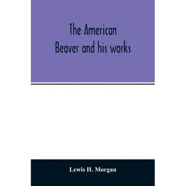 The American beaver and his works