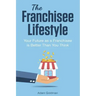 The Franchisee Lifestyle: Your Future as a Franchisee is Better Than You Think