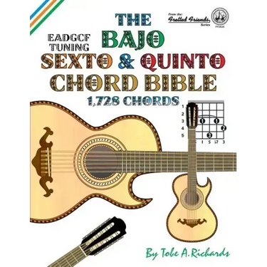 The Bajo Sexto and Bajo Quinto Chord Bible: EADGCF and ADGCF Standard Tunings 1,728 Chords