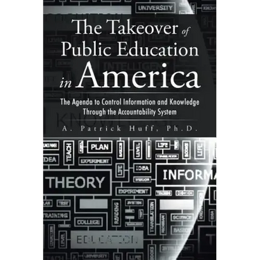 The Takeover of Public Education in America: The Agenda to Control Information and Knowledge Through the Accountability System