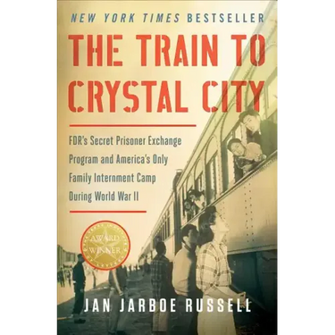 The Train to Crystal City: Fdr's Secret Prisoner Exchange Program and America's Only Family Internment Camp During World War II