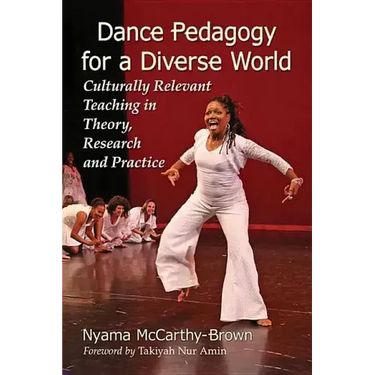 Dance Pedagogy for a Diverse World: Culturally Relevant Teaching in Theory, Research and Practice