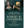 The Collected Supernatural and Weird Fiction of Robert W. Chambers: Volume 4-Including One Novel 'The Hidden Children, ' and Two Short Stories of the