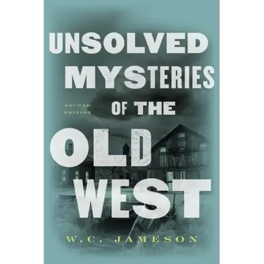 Unsolved Mysteries of the Old West
