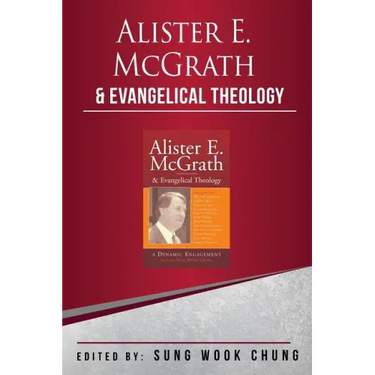 Alister E McGrath and Evangelical Theology: A Dynamic Engagement