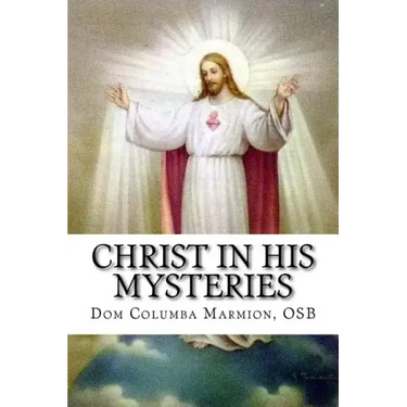 Christ in His Mysteries: A Spiritual Guide Through the Liturgical Year