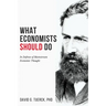 What Economists Should Do: In Defense of Mainstream Economic Thought