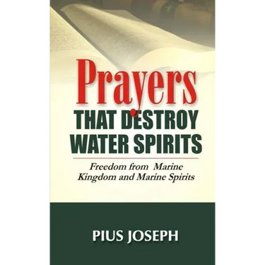 Prayers that Destroy Water Spirits: Freedom from marine Kingdom and Marine Spirits