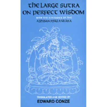 The Large Sutra on Perfect Wisdom: With the Divisions of the Abhisamayalankara Volume 18