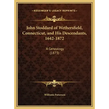 John Stoddard of Wethersfield, Connecticut, and His Descendants, 1642-1872: A Genealogy (1873)