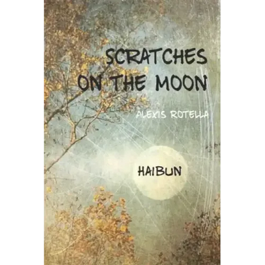 Scratches on the Moon: A Haibun Collection