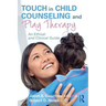 Touch in Child Counseling and Play Therapy: An Ethical and Clinical Guide