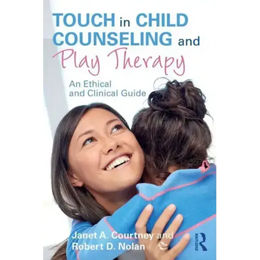 Touch in Child Counseling and Play Therapy: An Ethical and Clinical Guide