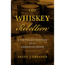 The Whiskey Rebellion: A Distilled History of an American Crisis