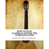 How To Play Classical Guitar: The Complete Guide