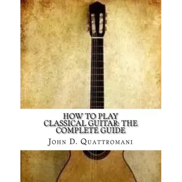 How To Play Classical Guitar: The Complete Guide