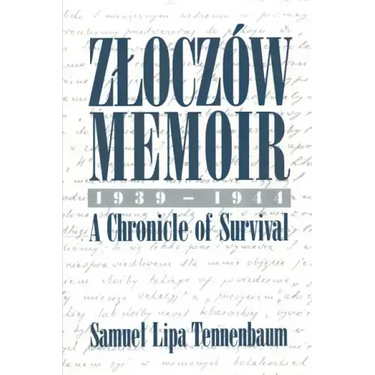 Zloczow Memoir: 1939-1944 a Chronicle of Survival