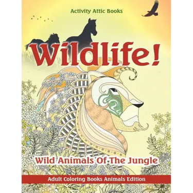 Wildlife! Wild Animals of the Jungle - Adult Coloring Books Animals Edition
