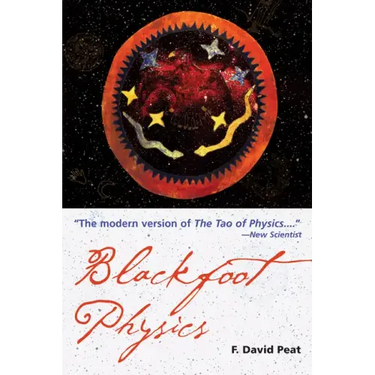 Blackfoot Physics: A Journey Into the Native American Worldview