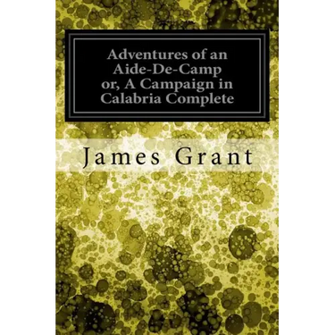 Adventures of an Aide-De-Camp or, A Campaign in Calabria Complete