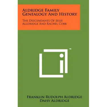 Aldridge Family Genealogy And History: The Descendants Of Jesse Alldridge And Rachel Cobb